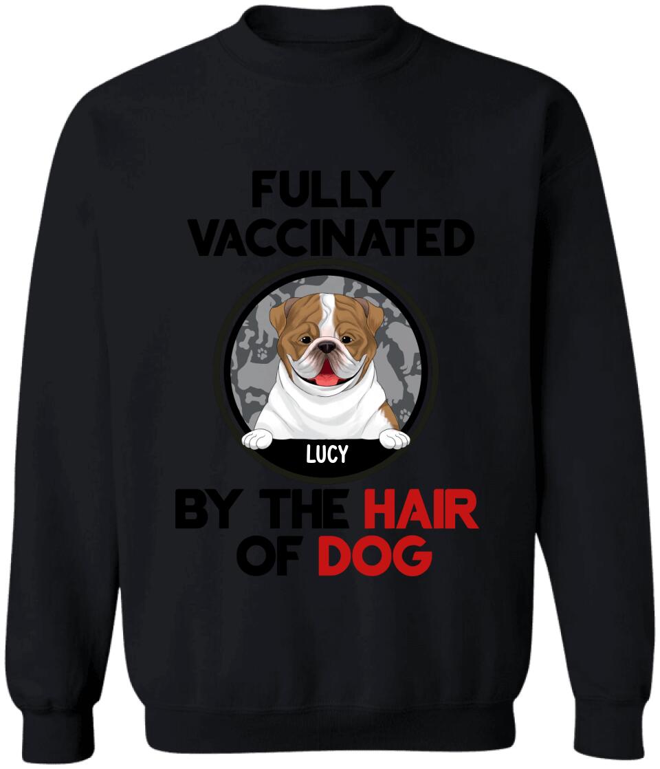 Fully Vacinated By The Hair Of Dog, Personalized T-shirt Sweatshirt For Dog Lovers