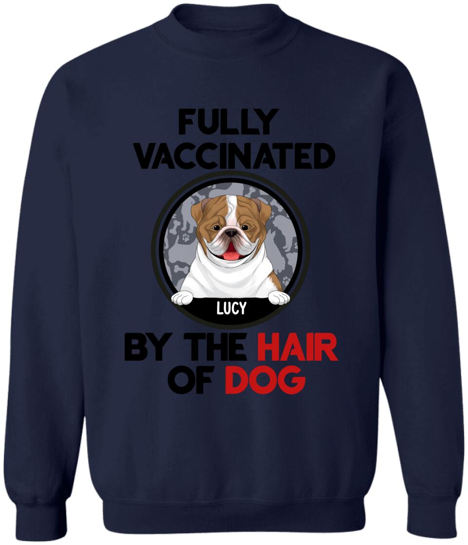 Fully Vacinated By The Hair Of Dog, Personalized T-shirt Sweatshirt For Dog Lovers