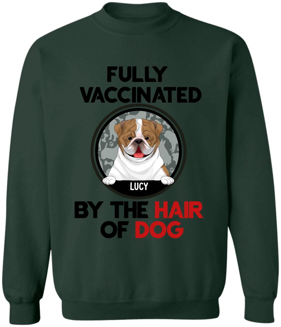Fully Vacinated By The Hair Of Dog, Personalized T-shirt Sweatshirt For Dog Lovers