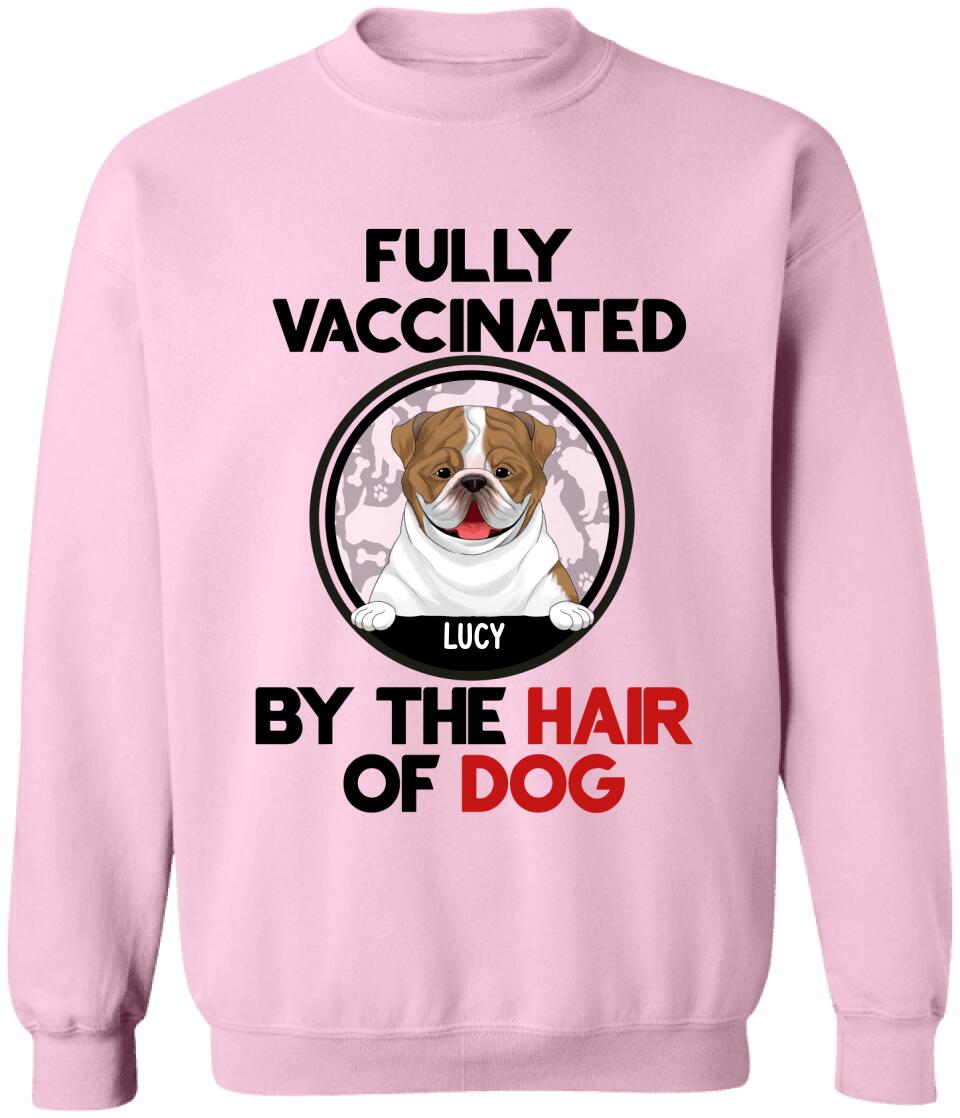 Fully Vacinated By The Hair Of Dog, Personalized T-shirt Sweatshirt For Dog Lovers