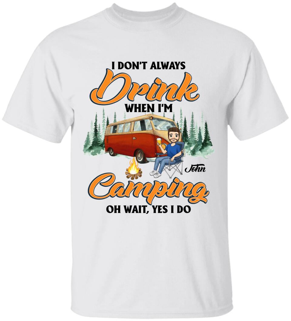 I don't always Drink When I'm Camping. Oh Wait, Yes I Do Personalized T-Shirt