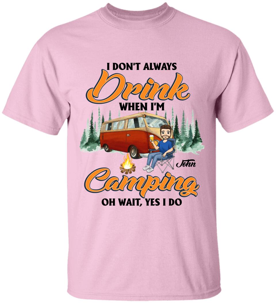 I don't always Drink When I'm Camping. Oh Wait, Yes I Do Personalized T-Shirt