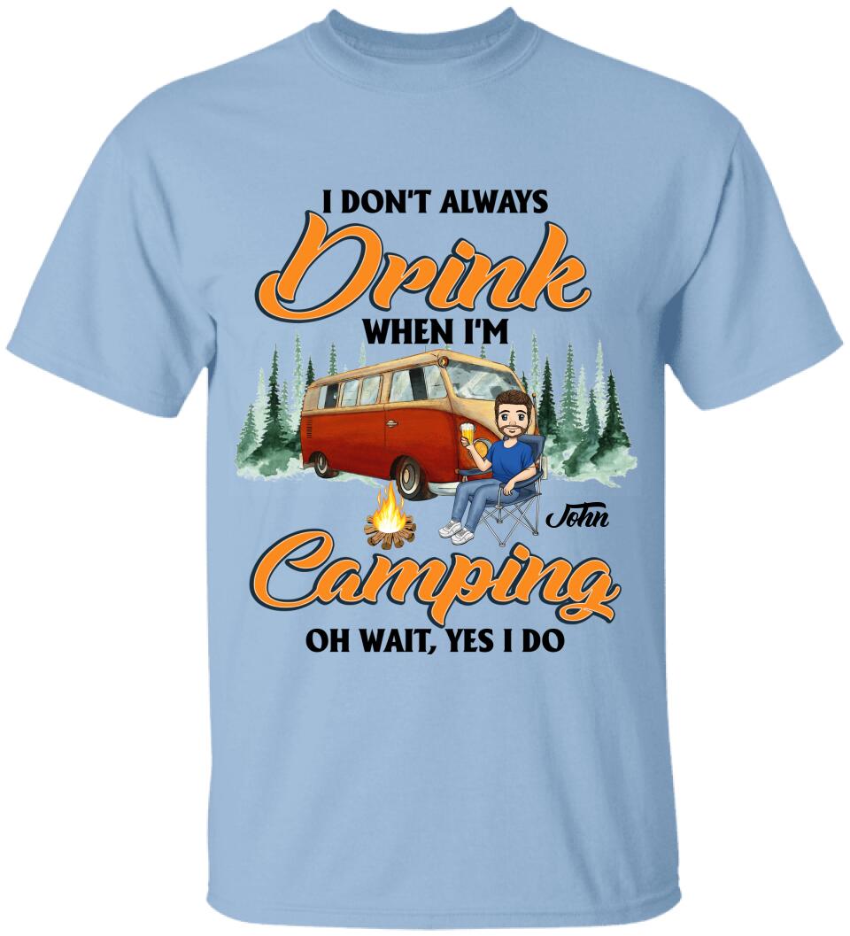 I don't always Drink When I'm Camping. Oh Wait, Yes I Do Personalized T-Shirt