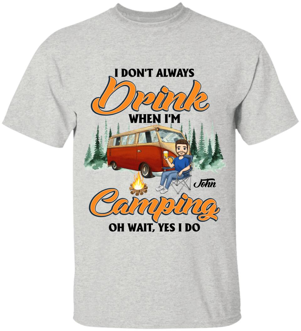 I don't always Drink When I'm Camping. Oh Wait, Yes I Do Personalized T-Shirt