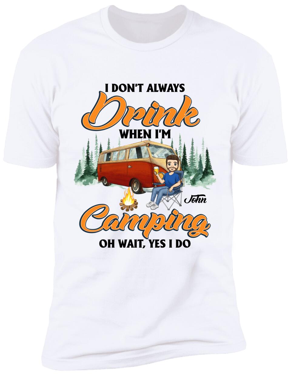 I don't always Drink When I'm Camping. Oh Wait, Yes I Do Personalized T-Shirt