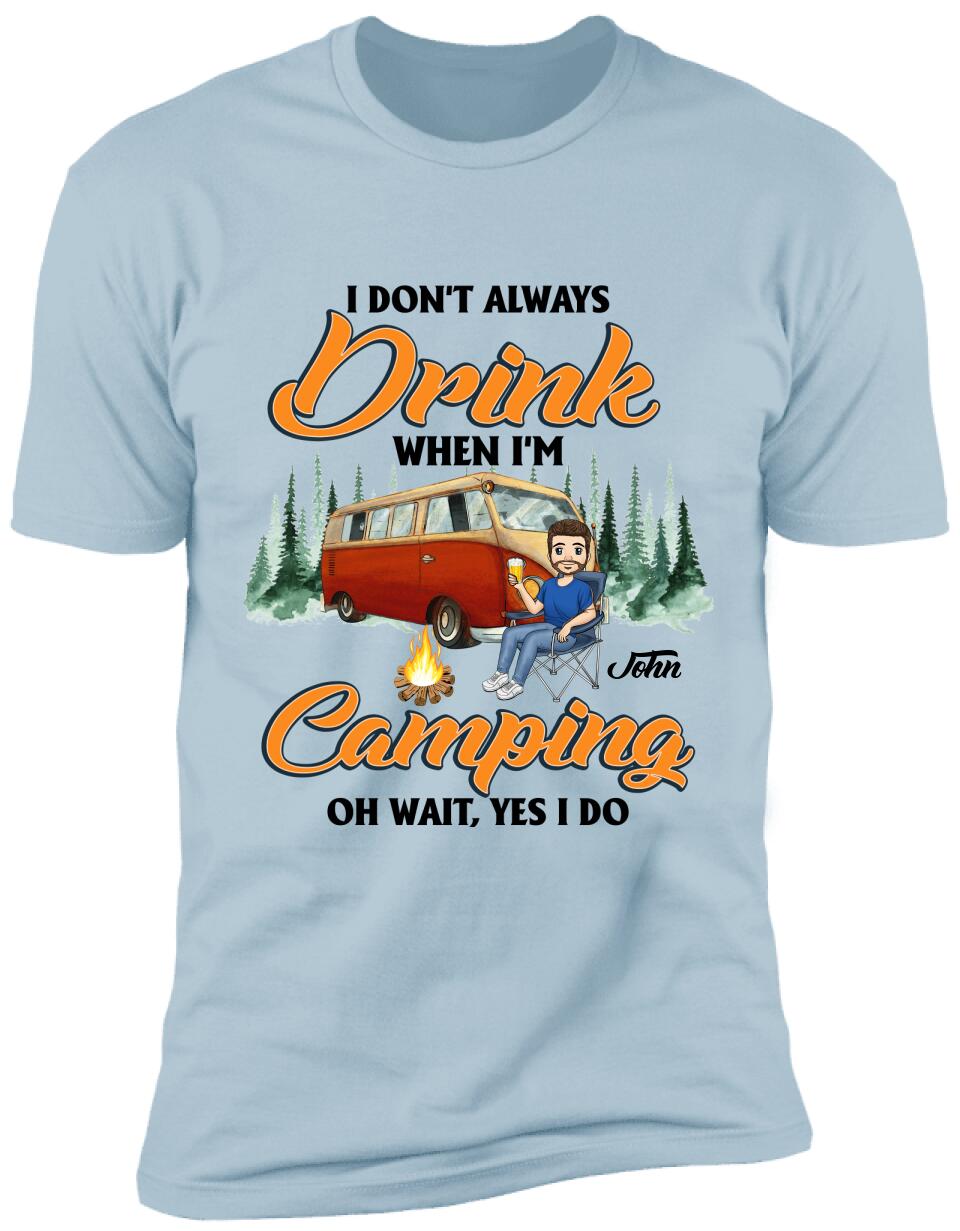 I don't always Drink When I'm Camping. Oh Wait, Yes I Do Personalized T-Shirt