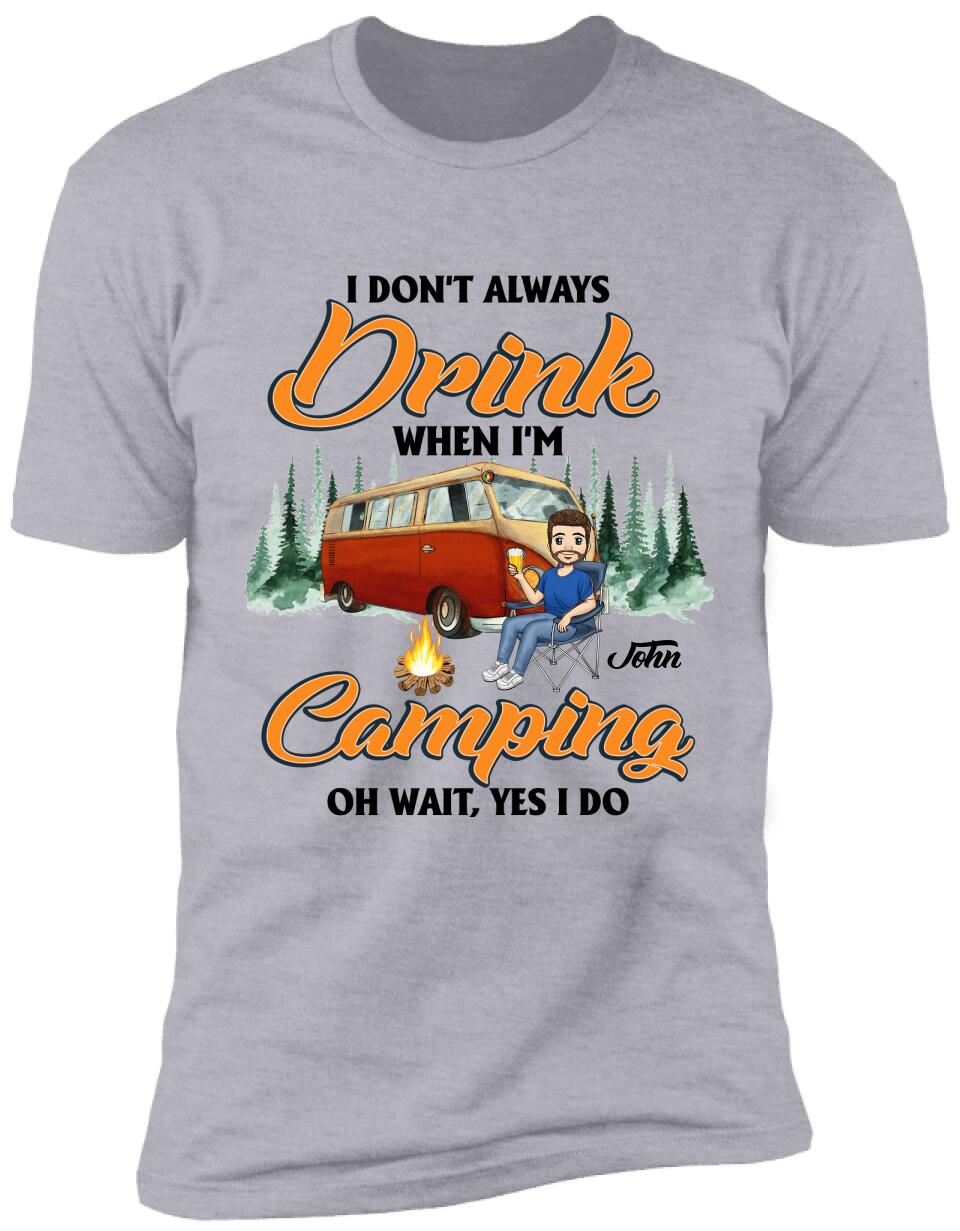I don't always Drink When I'm Camping. Oh Wait, Yes I Do Personalized T-Shirt