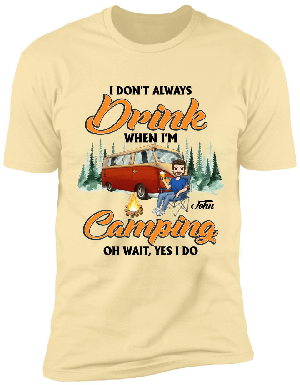 I don't always Drink When I'm Camping. Oh Wait, Yes I Do Personalized T-Shirt