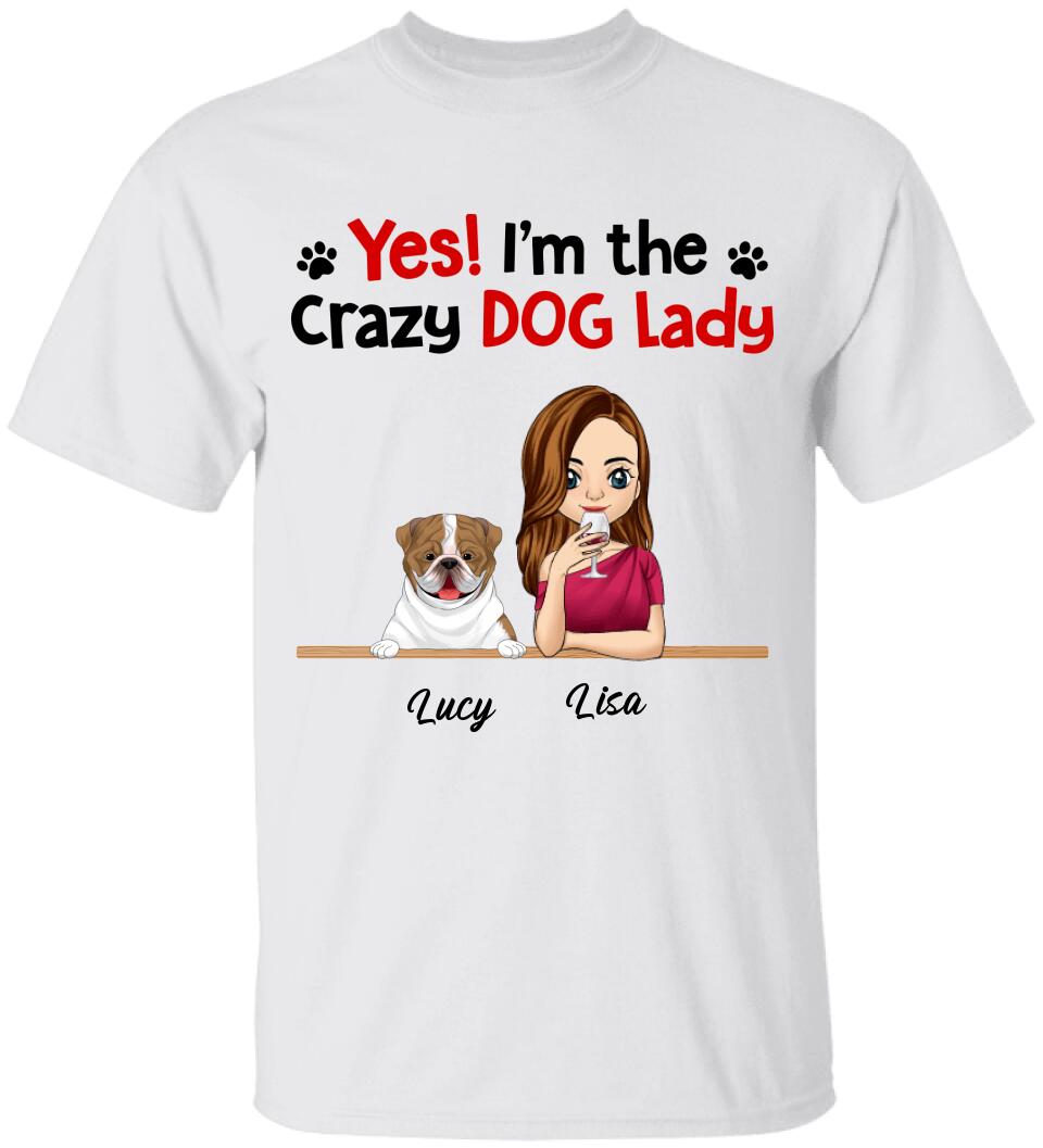 Yes! I'm The Crazy Dog Lady, Dog Lovers, Personalized T-shirt