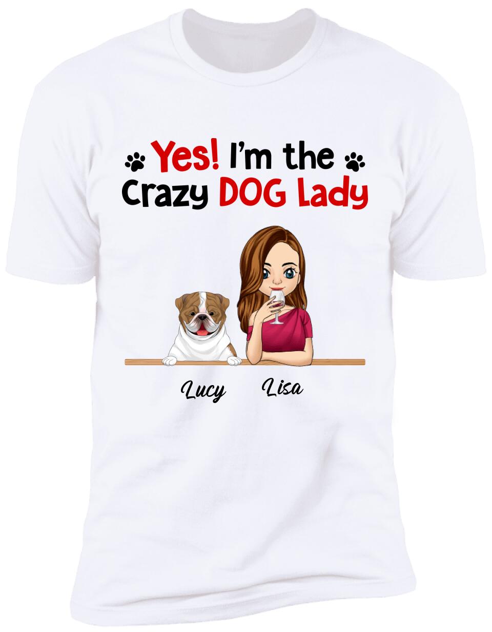 Yes! I'm The Crazy Dog Lady, Dog Lovers, Personalized T-shirt