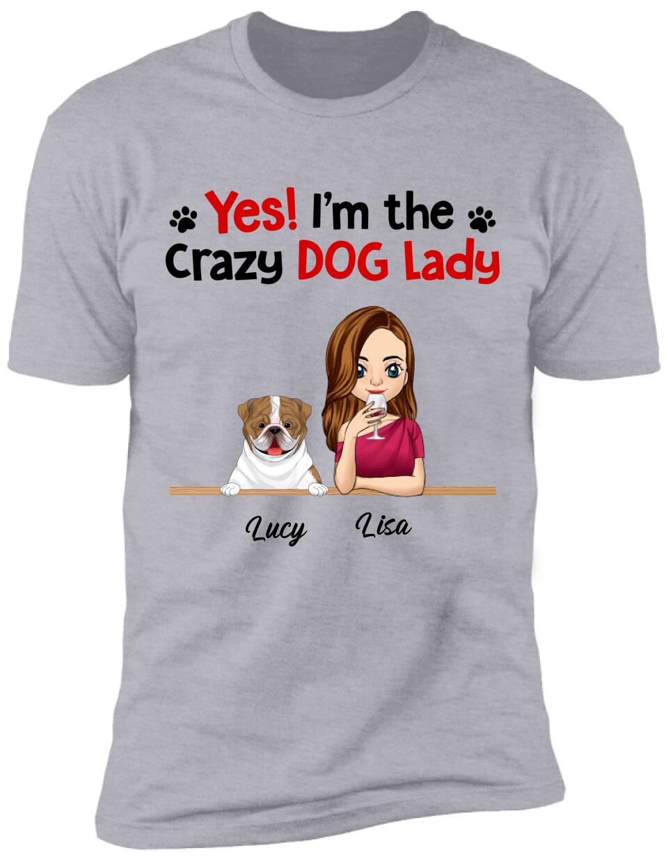 Yes! I'm The Crazy Dog Lady, Dog Lovers, Personalized T-shirt