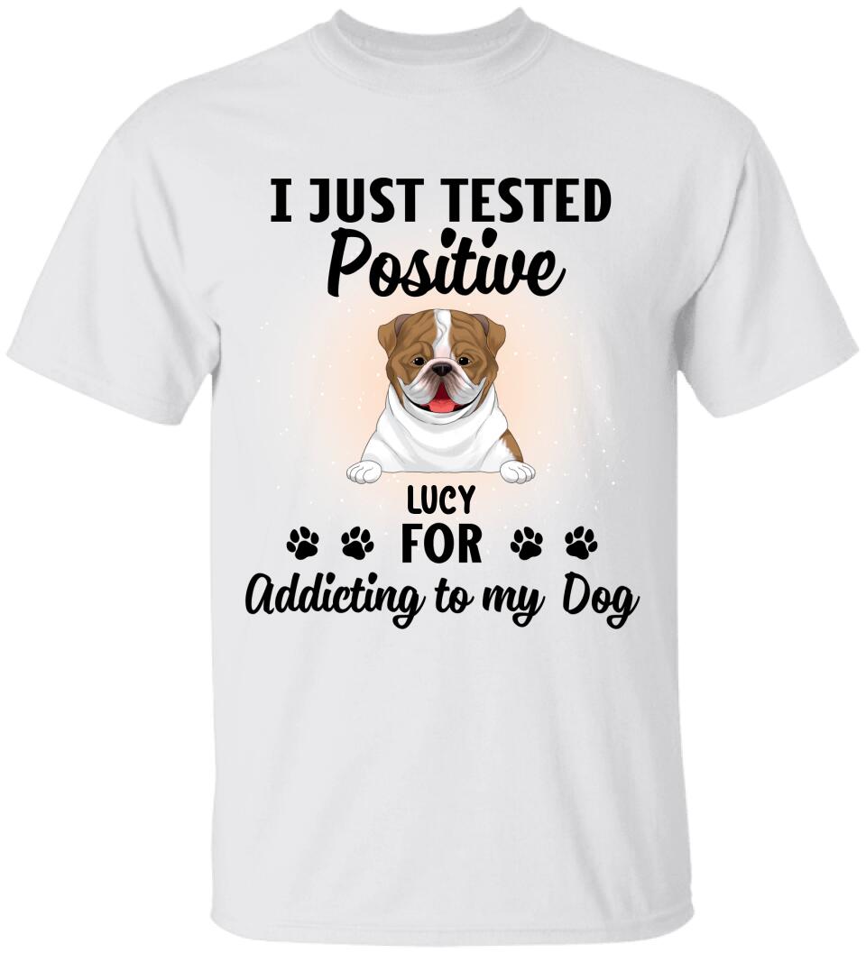 I Just Tested Positive For Addicting To Dogs - Personalized T-Shirt