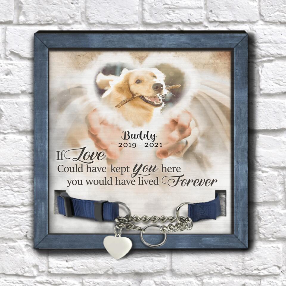 If Love Could Have Kept You Here You Would Have Lived Forever Personalized Pet Loss Gift