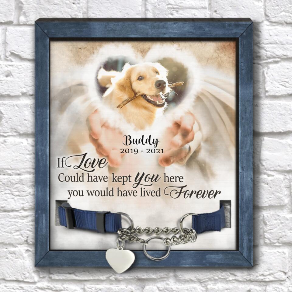 If Love Could Have Kept You Here You Would Have Lived Forever Personalized Pet Loss Gift