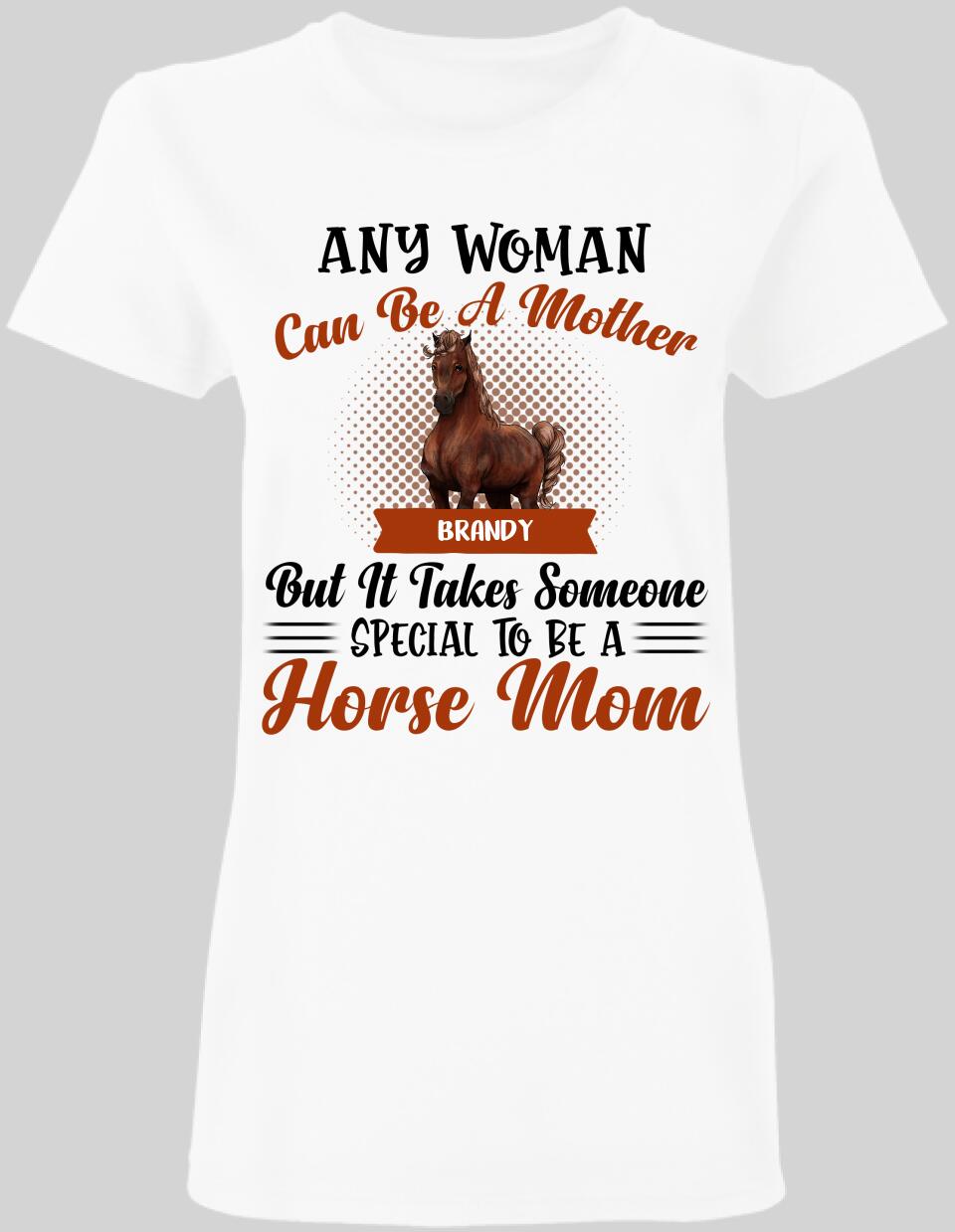 Someone Special To Be A Horse Mom - Ladies t-shirt