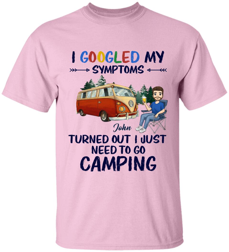 I Googled My Symptoms Turned Out I Just Need To Go Camping - Personalized T-shirt