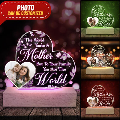 To The World You're A Mother But To Your Family You Are The World - Personalized Acrylic Lamp