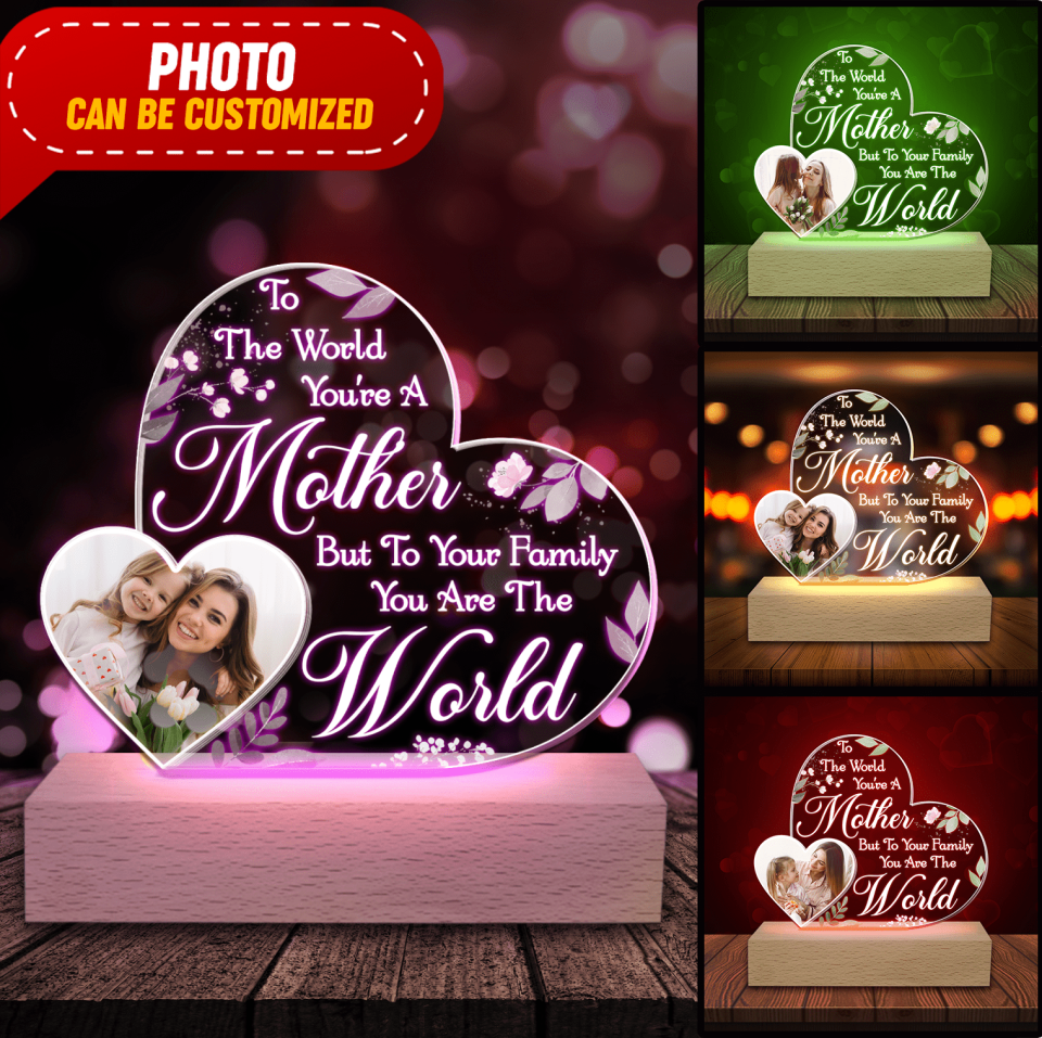 To The World You&#39;re A Mother But To Your Family You Are The World - Personalized Acrylic Lamp