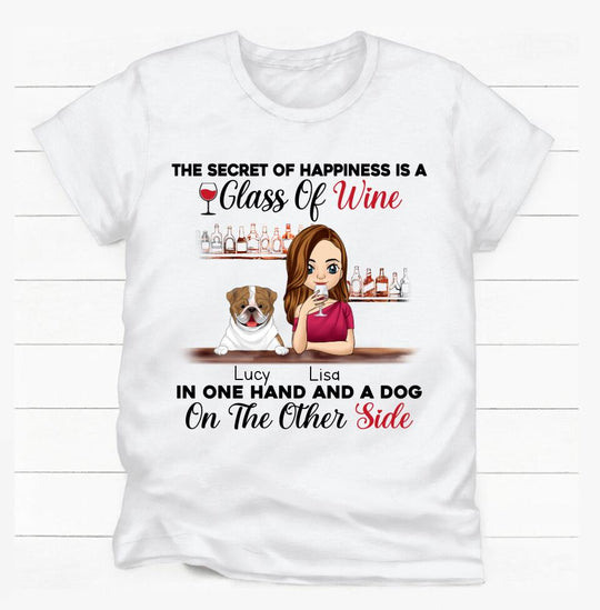 The Secret Of Happiness Is A Glass Of Wine In One Hand And A Dog On The Other Side Personalized T-shirt