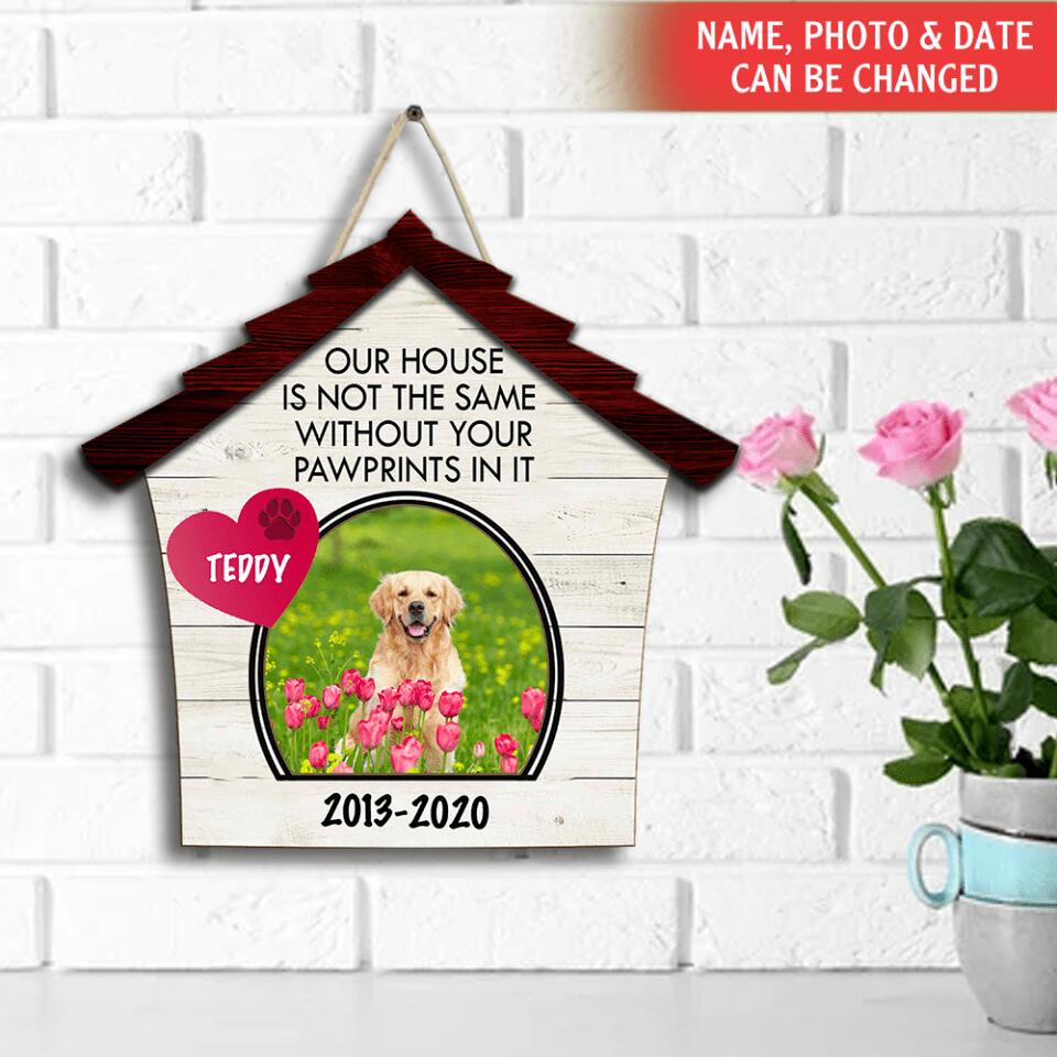 Our House Is Not The Same Without Your Pawprints In It - Personalized Wooden Door Sign
