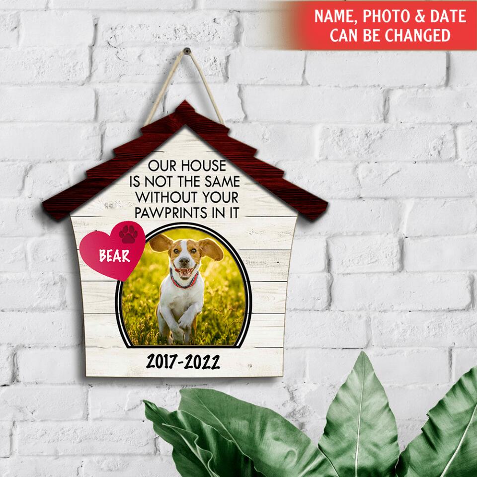 Our House Is Not The Same Without Your Pawprints In It - Personalized Wooden Door Sign