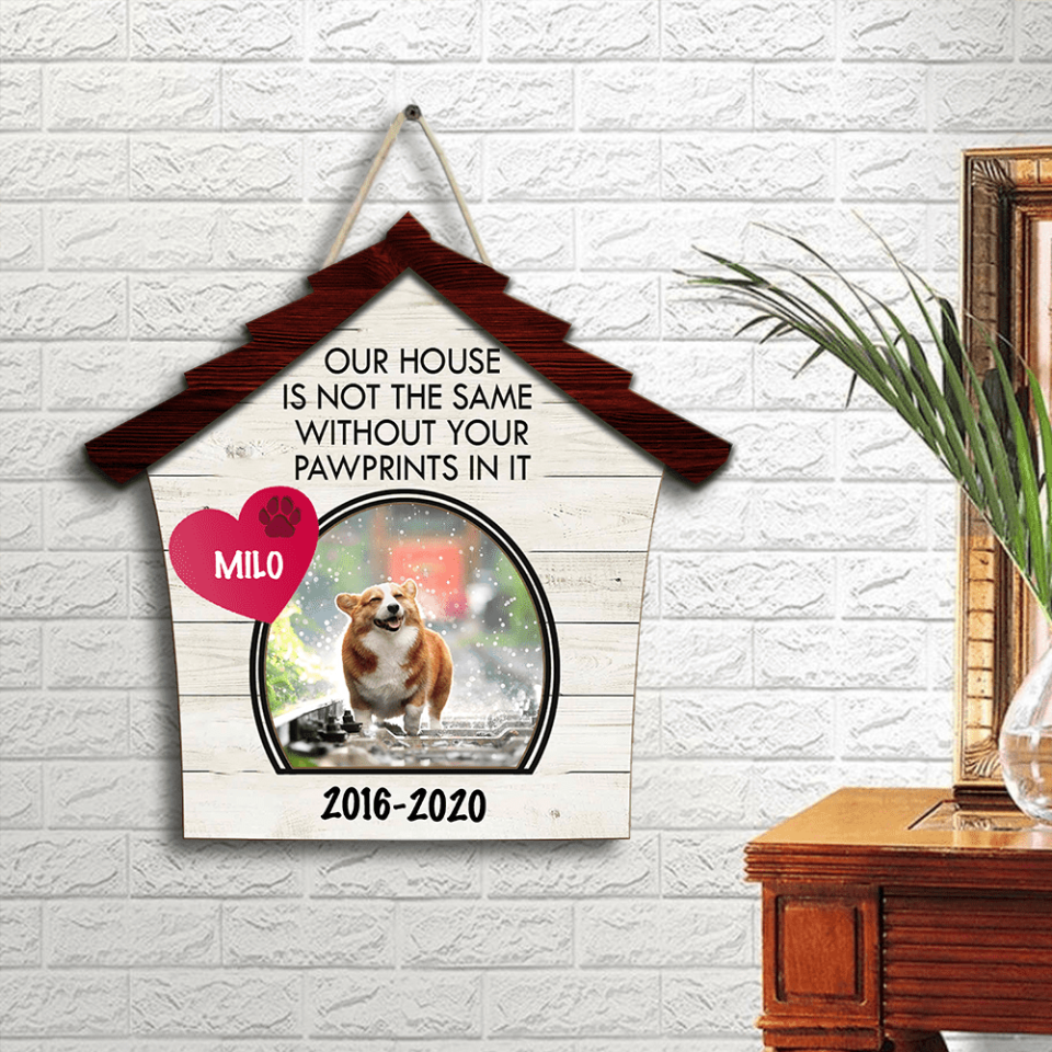 Our House Is Not The Same Without Your Pawprints In It - Personalized Wooden Door Sign