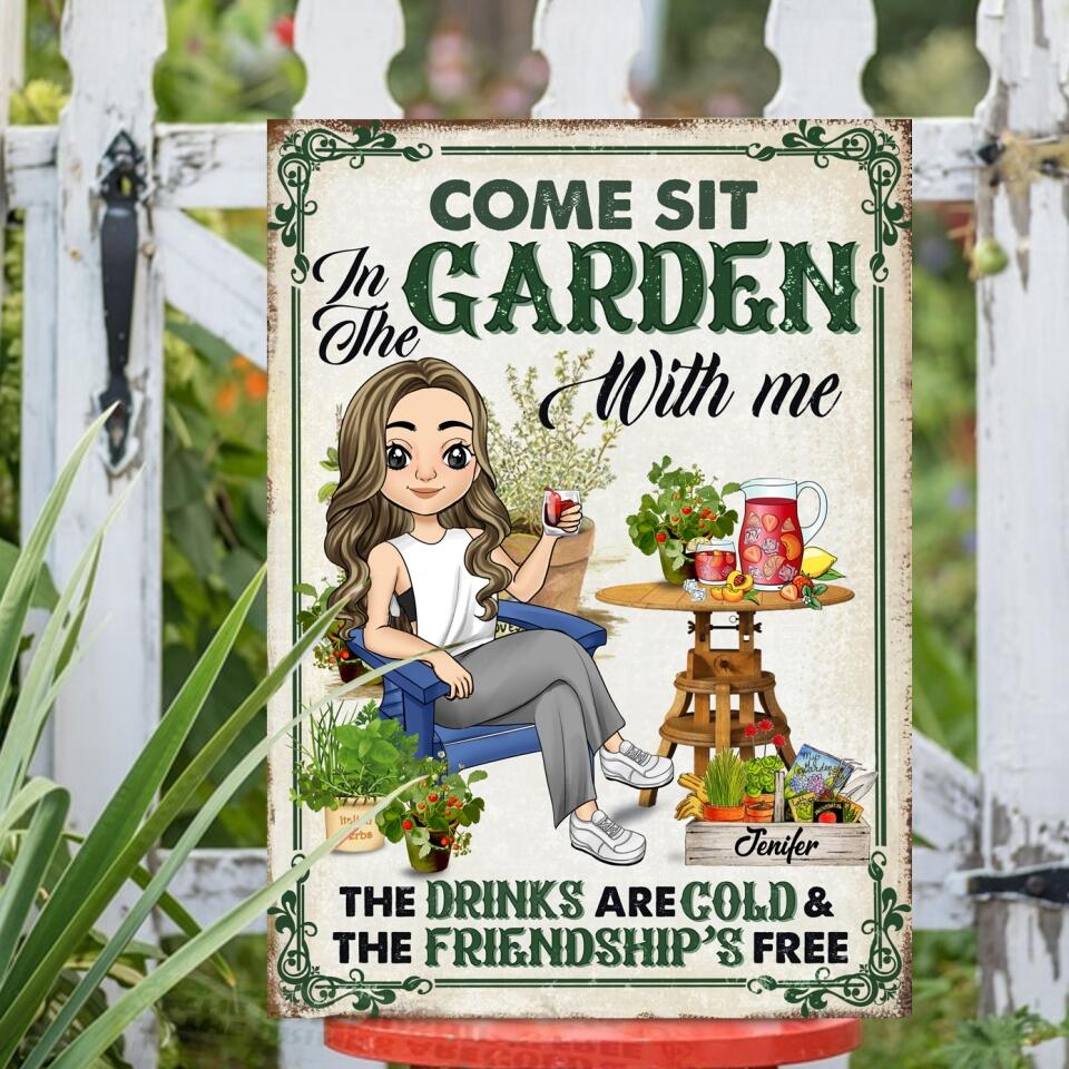 Come Sit In The Garden With Me The Drinks Are Cold & The Friendship Is Free - Personalized Metal Sign