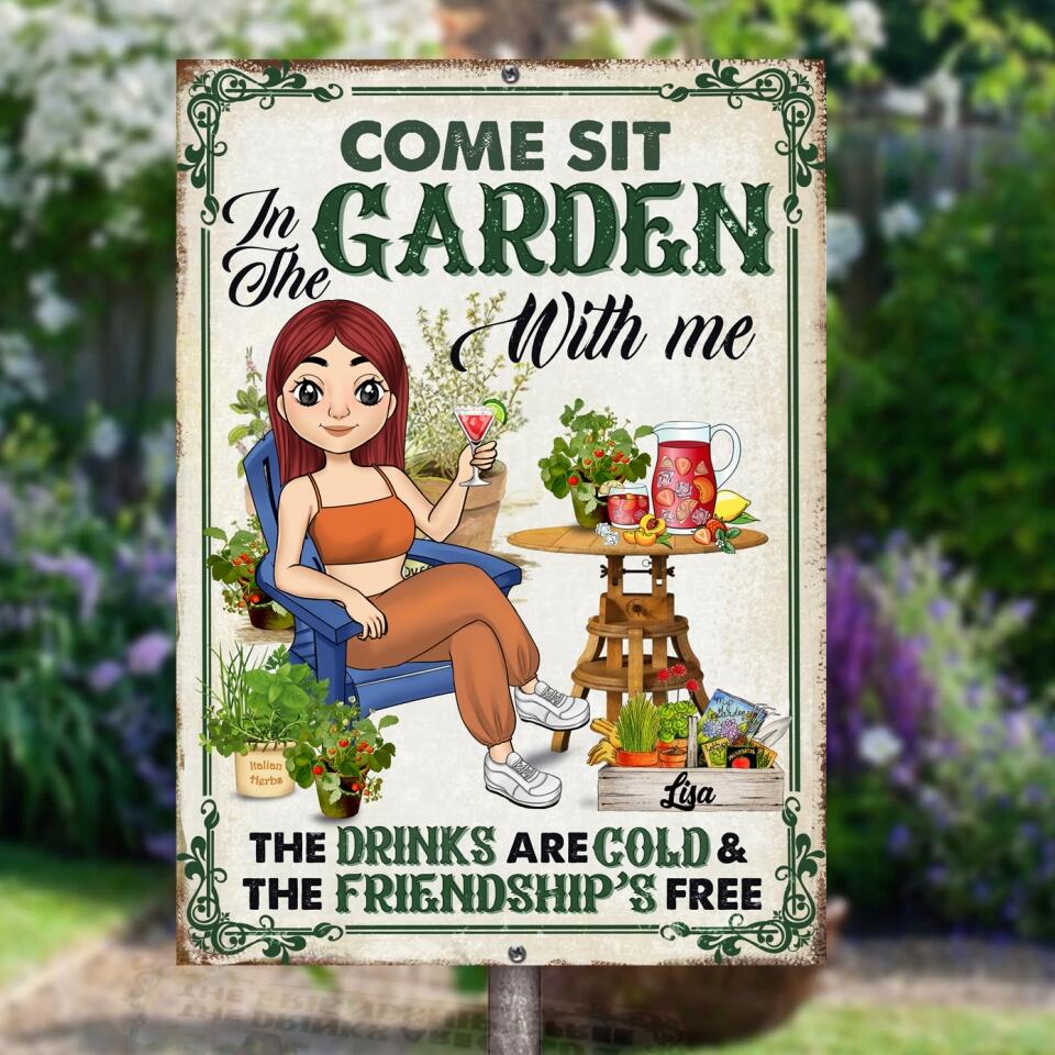 Come Sit In The Garden With Me The Drinks Are Cold & The Friendship Is Free - Personalized Metal Sign