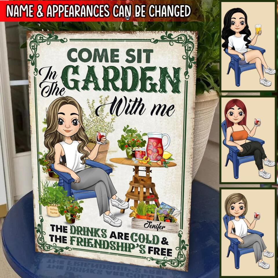 Come Sit In The Garden With Me The Drinks Are Cold &amp; The Friendship Is Free - Personalized Metal Sign