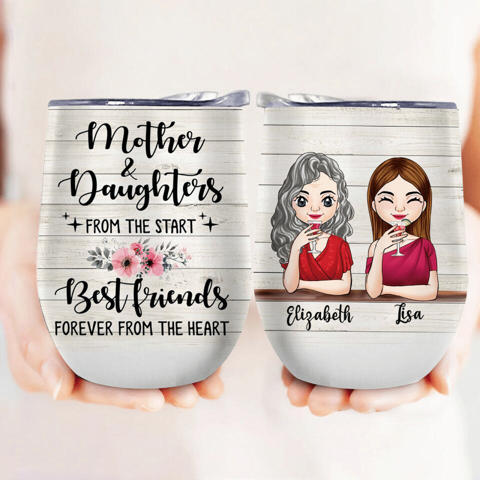 Mother & Daughter From The Start Best Friends Forever From A Heart - Personalized Wine Tumbler