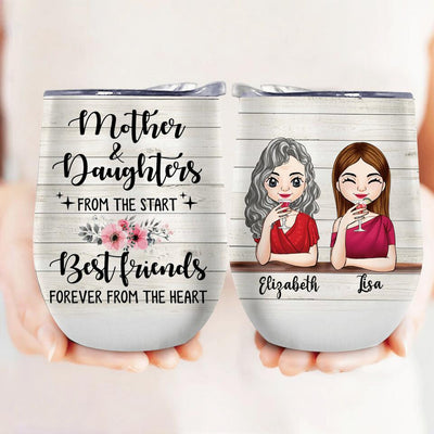 Mother & Daughter From The Start Best Friends Forever From A Heart - Personalized Wine Tumbler