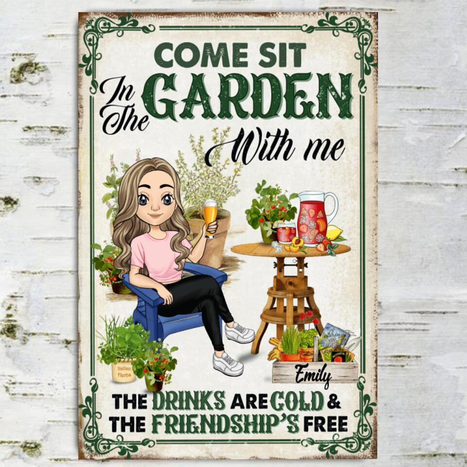 Come Sit In The Garden With Me The Drinks Are Cold & The Friendship Is Free - Personalized Metal Sign