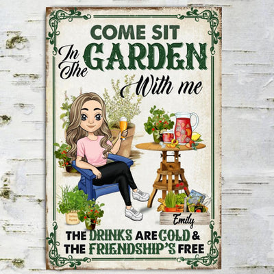 Come Sit In The Garden With Me The Drinks Are Cold & The Friendship Is Free - Personalized Metal Sign