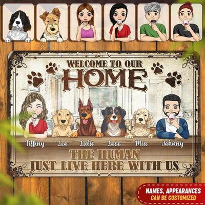 Welcome To Our Home. The Human Just Live Here With Us - Personalized Metal Sign