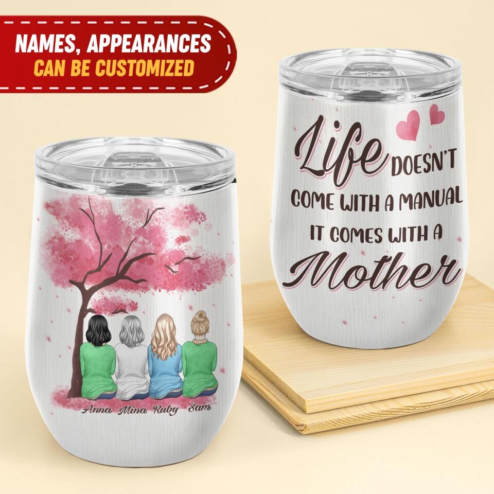 Life Doesn't Come With A Manual It Comes With A Mother - Personalized Wine Tumbler