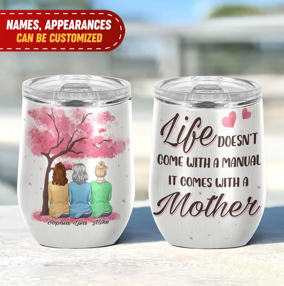 Life Doesn't Come With A Manual It Comes With A Mother - Personalized Wine Tumbler