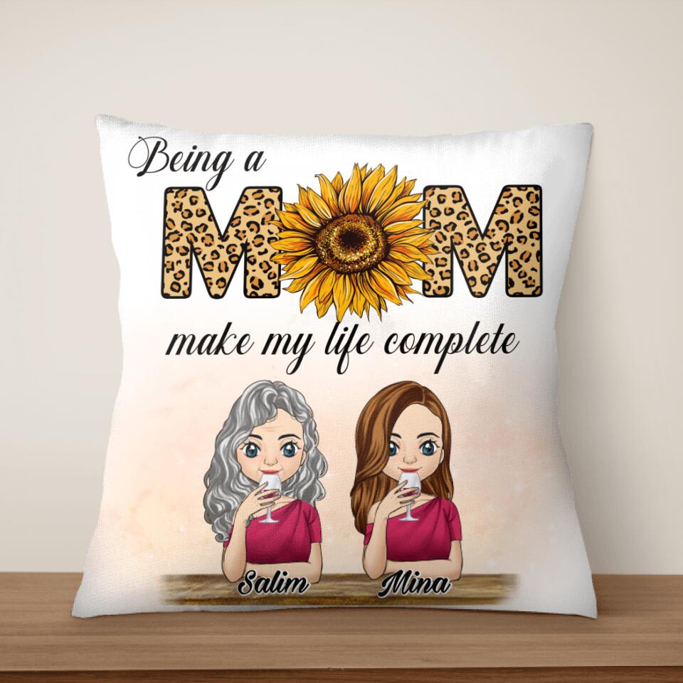 Being A Mom Make My Life Complete - Personalized Pillow