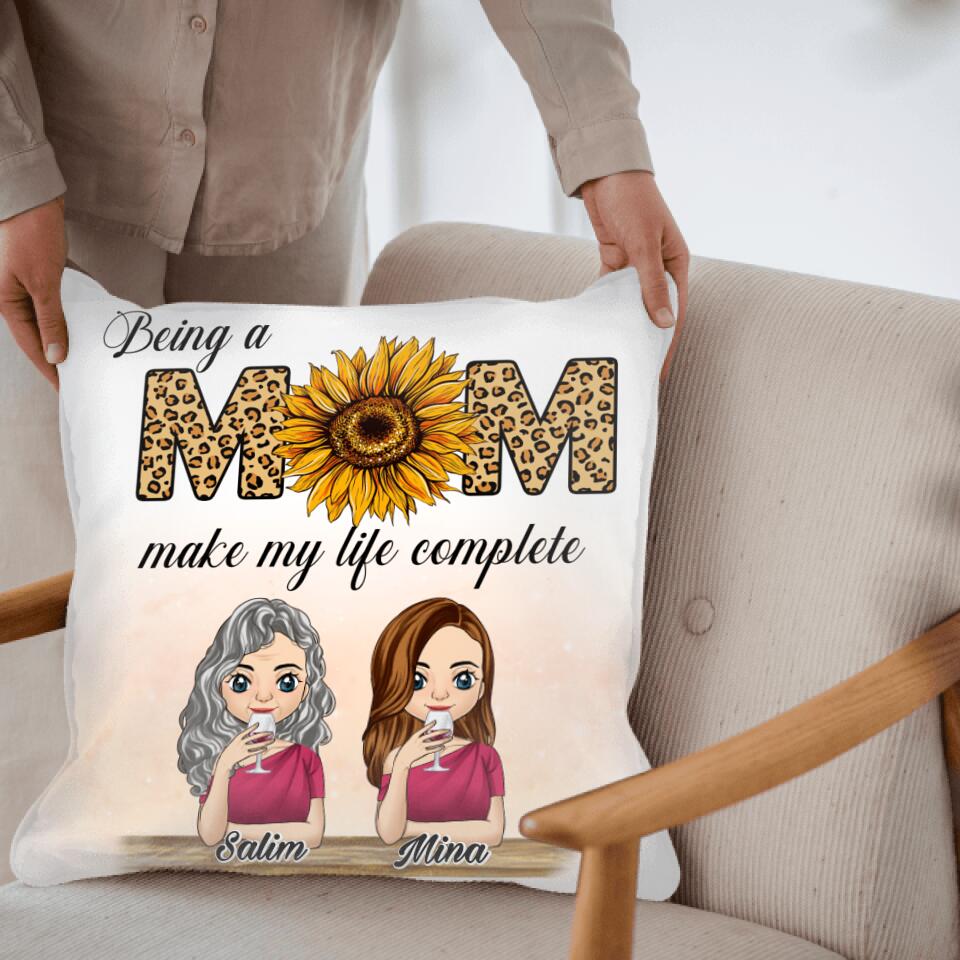 Being A Mom Make My Life Complete - Personalized Pillow