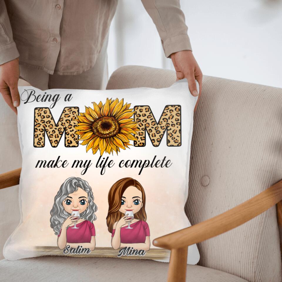 Being A Mom Make My Life Complete - Personalized Pillow