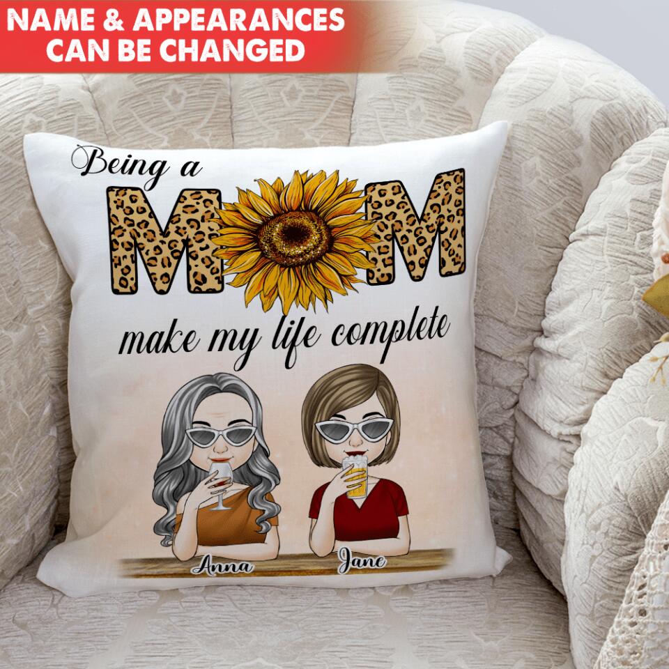 Being A Mom Make My Life Complete - Personalized Pillow