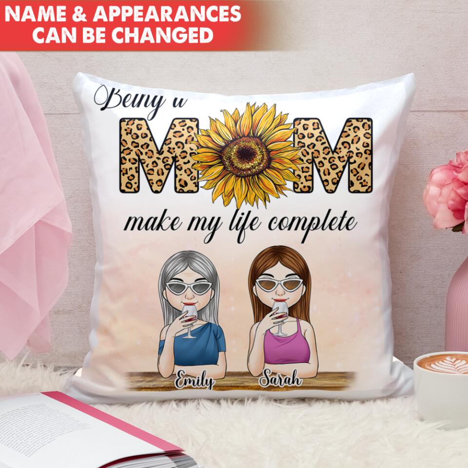 Being A Mom Make My Life Complete - Personalized Pillow