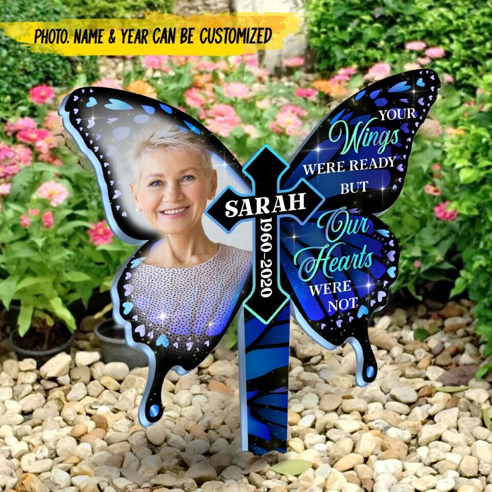 Your Wings Were Ready But Our Hearts Were Not - Personalized Garden Stake