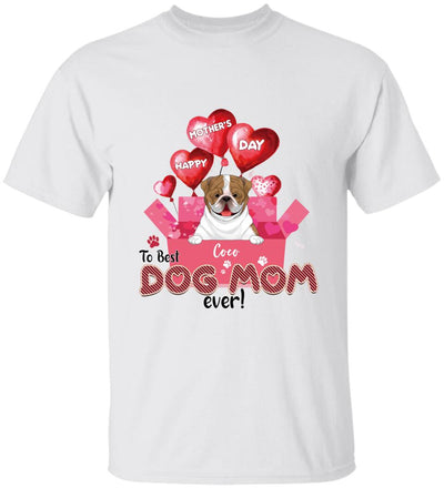 Happy Mother’s Day To Best Dog Mom Ever - Personalized T-shirt