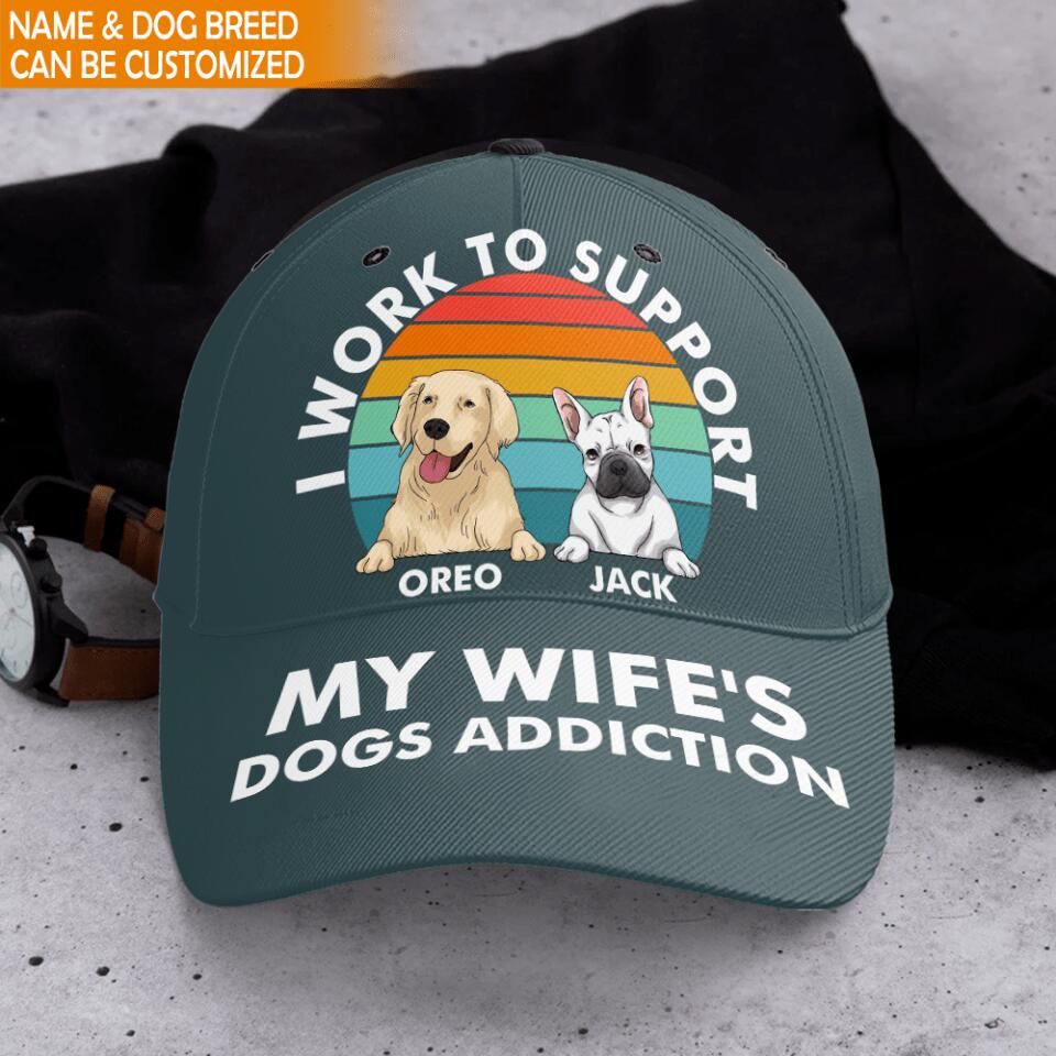 I Work To Support My Wife's Dog Addiction - Persoalized Cap