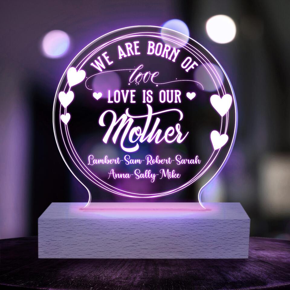 We Are Born Of Love Love Our Mother - Personalized Acrylic Lamp