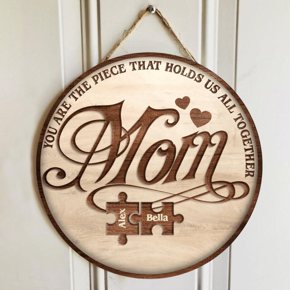 Mom You Are The Piece That Holds Us All Together - Personalized Wooden Door Sign