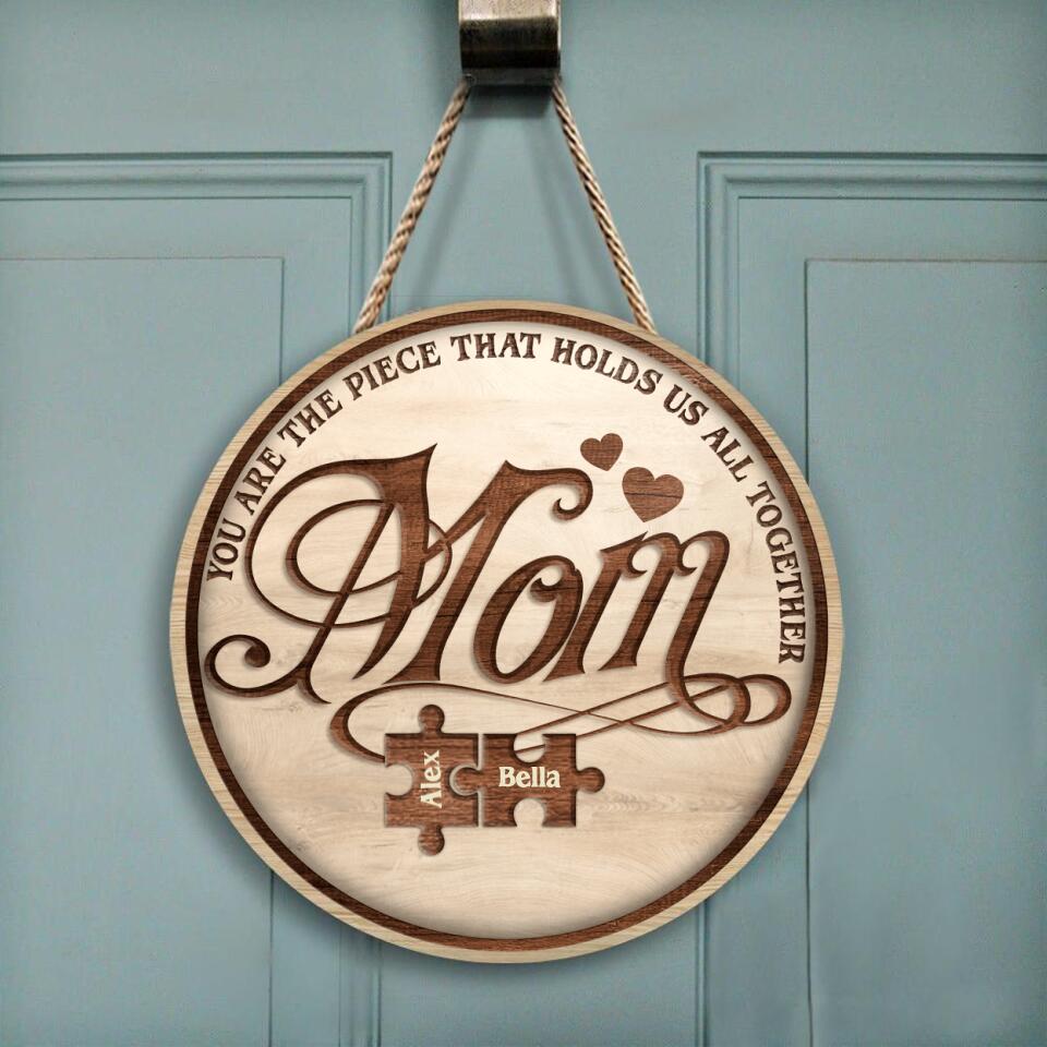 Mom You Are The Piece That Holds Us All Together - Personalized Wooden Door Sign