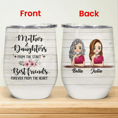 Mother & Daughter From The Start Best Friends Forever From A Heart - Personalized Wine Tumbler