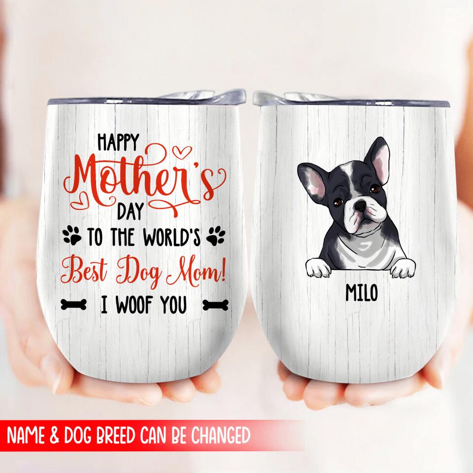 Happy Mother's Day, To The World's Best Dog Mom! We Woof You - Wine Tumbler