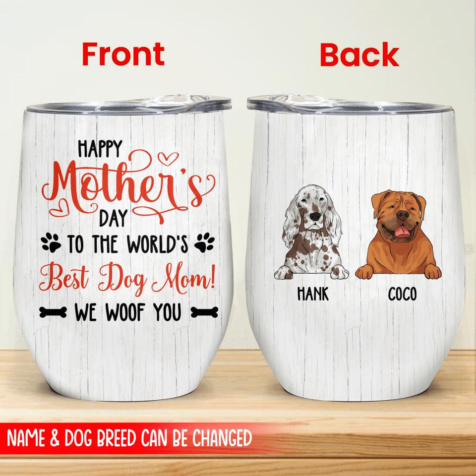 Happy Mother's Day, To The World's Best Dog Mom! We Woof You - Wine Tumbler